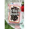 thumbnail image 1 of Best Healthy Desserts: Recipes That Won't Leave You Feeling Terrible: Healthy Desserts Recipe Book, (Paperback), 1 of 1