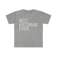 thumbnail image 1 of Best Historian Ever Unisex T-shirt S-3XL Career Graduation, 1 of 2