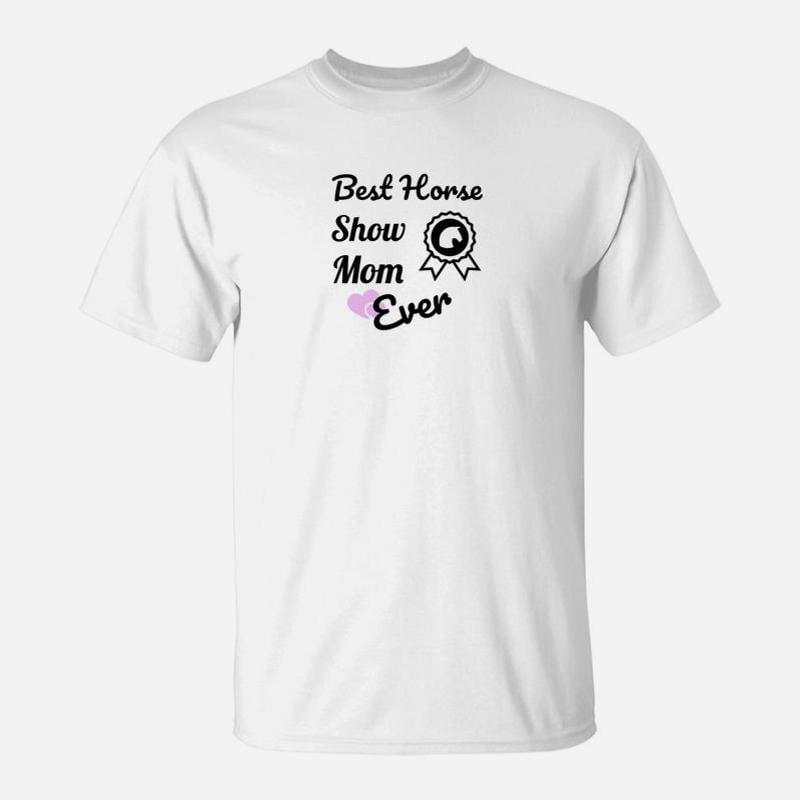 Best Horse Show Mom For Equestrian Mothers TShirt
