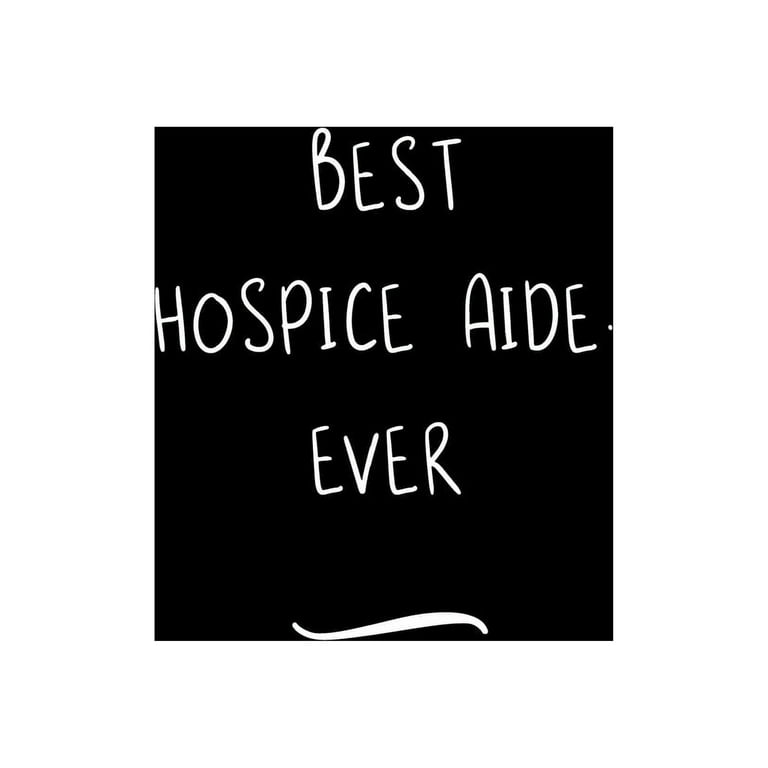 Best Hospice Aide. Ever: Funny Office Notebook/Journal For Women 