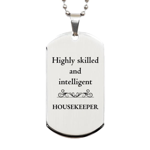 Best Housekeeper Gifts, Highly skilled and intelligent, Appreciation Birthday Silver Dog Tag for Housekeeper, Men, Women, Friends, Coworkers