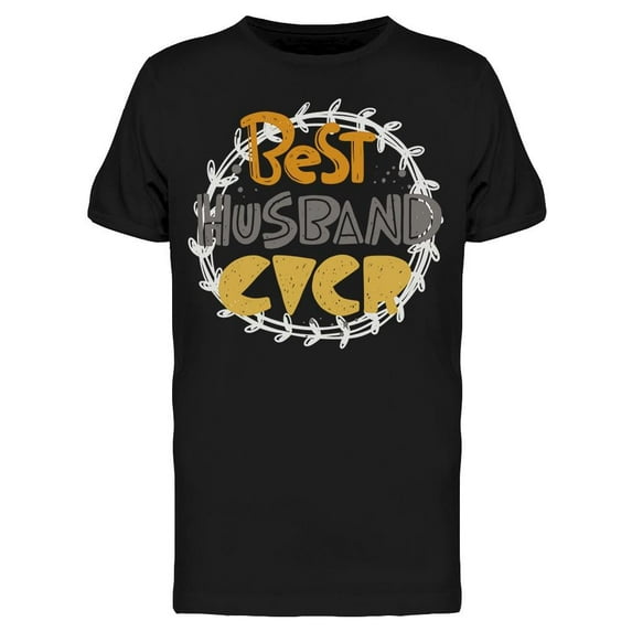 Best Husband Ever, Quote T-Shirt Men -Image by Shutterstock, Male x-Large
