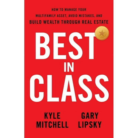 Best In Class: How to Manage Your Multifamily Asset, Avoid Mistakes, and Build Wealth through Real Estate, (Paperback)