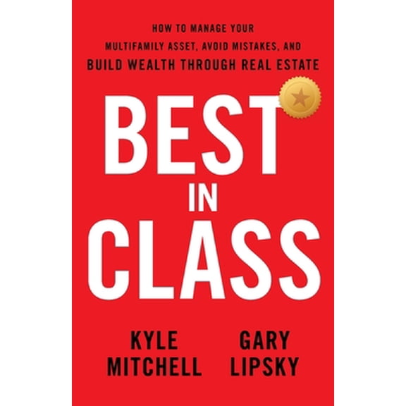 Pre-Owned Best In Class: How to Manage Your Multifamily Asset, Avoid Mistakes, and Build Wealth through Real Estate (Paperback) 1544520891 9781544520896