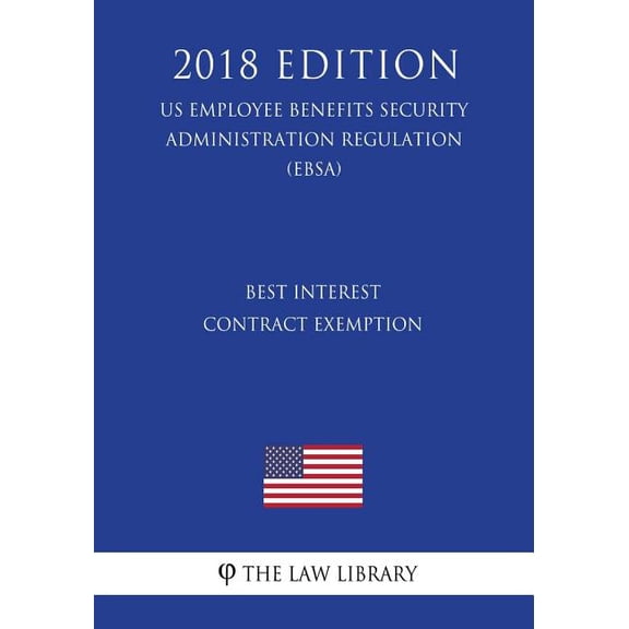 Best Interest Contract Exemption (US Employee Benefits Security Administration Regulation) (EBSA) (2018 Edition) (Paperback)