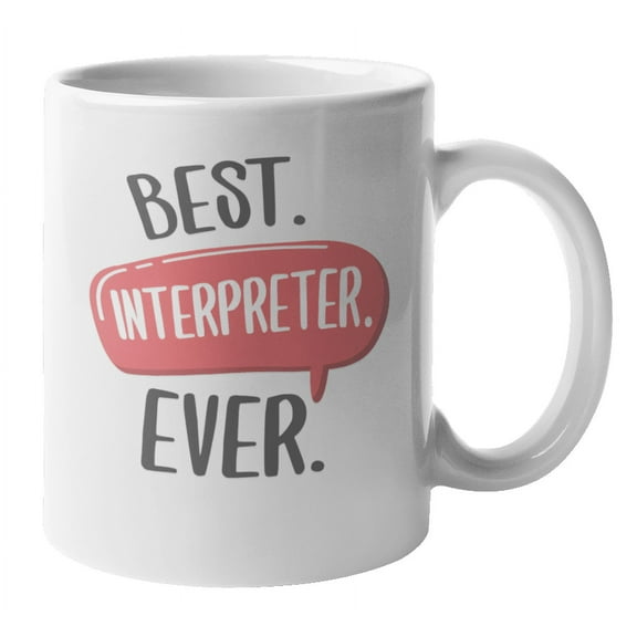 Best Interpreter Ever Coffee & Tea Mug for Linguist or Translator (11oz)