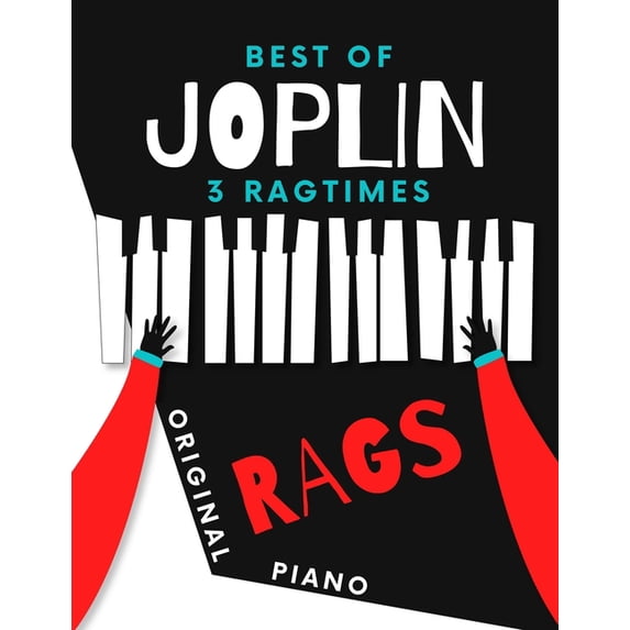 Best of JOPLIN * 3 Ragtimes * Original Rags Piano: Maple Leaf Rag * The Entertainer * Elite (Paperback) by Alicja Urbanowicz