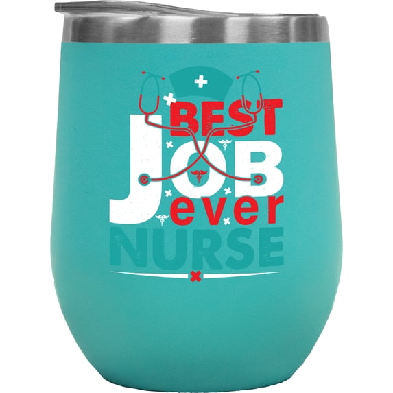 Best Job Ever Nurse with Stethoscope & Nursing Hat, Mint 12oz Wine Tumbler