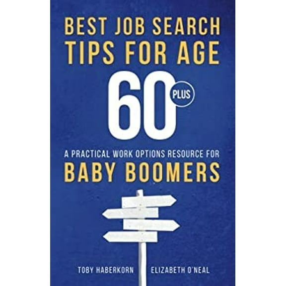 Pre-Owned Best Job Search Tips for Age 60-Plus: A Practical Work Options Resource For Baby Boomers (Paperback) 0991623649 9780991623648