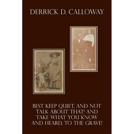 Best Keep Quiet, and Not Talk about That! and Take What You Know and Heard, to the Grave! (Paperback)