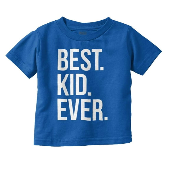 Best Kid Ever Child Parents Funny Toddler Boy Girl T Shirt Infant Toddler Brisco Brands 2T