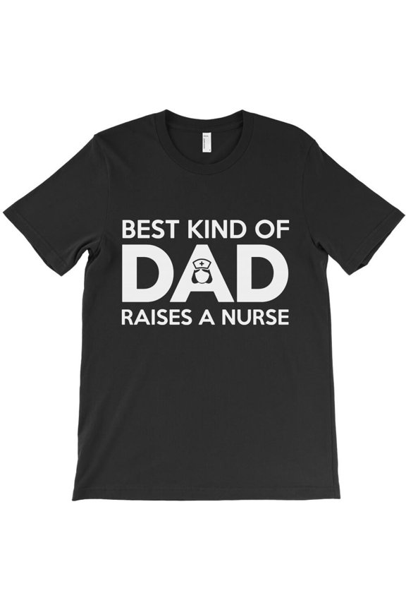 Best Kind Of Dad Raises A Nurse Funny Father's Day Medical - Stocking Stuffer K50100 Unisex T-Shirt – Extended Sizes Up to 5XL