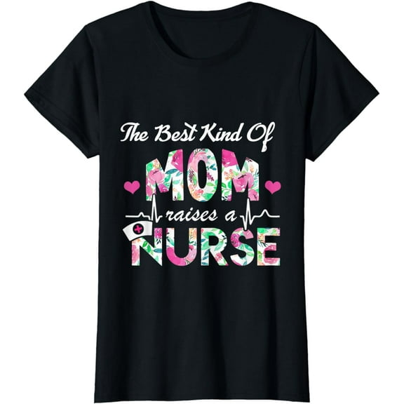 Best Kind Of Mom Raises A Nurse Tee Mothers Day T-Shirt