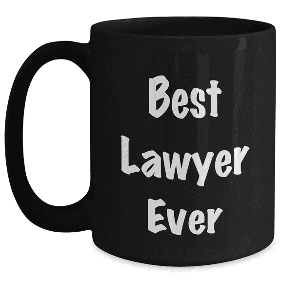 Best Lawyer Ever Funny Quote Gifts for Mom from Friends to Lawyer Black Coffee Mug, 11oz or 15oz, Microwave and Dishwasher Safe