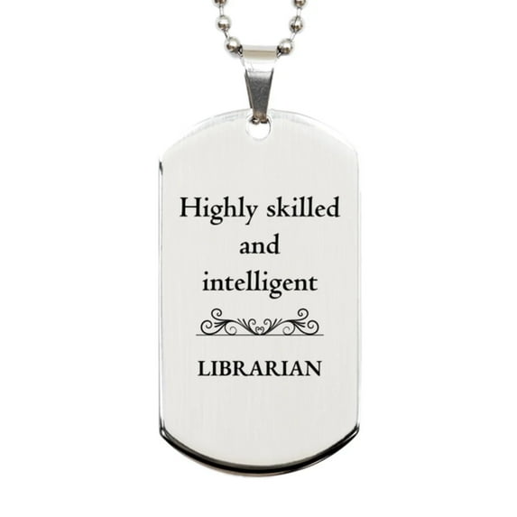 Best Librarian Gifts, Highly skilled and intelligent, Appreciation Birthday Silver Dog Tag for Librarian, Men, Women, Friends, Coworkers