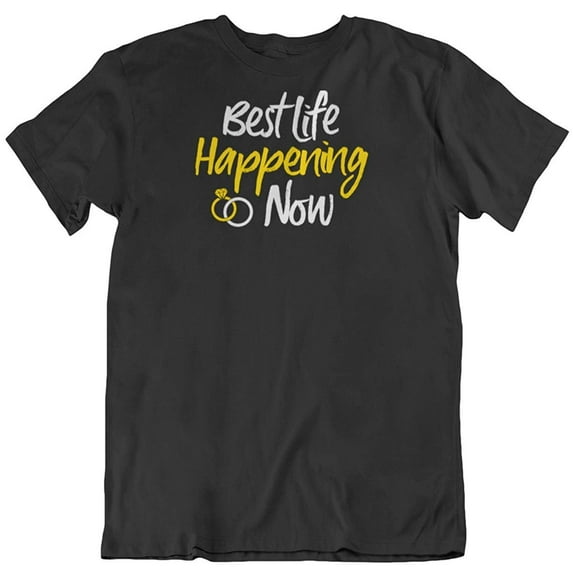 Best Life Happening Now Engagement T-Shirt Gift for Fiance, Fiancee, Women & Men Black