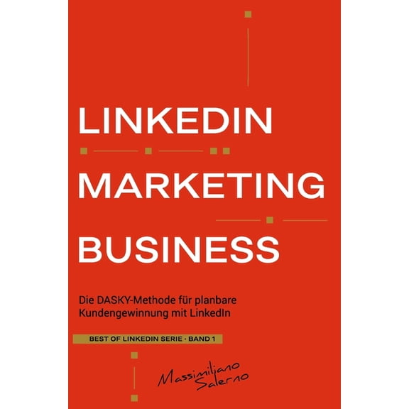 Best of Linkedin 2026 LinkedIn Marketing Business: Wie Sie mit der "DASKY Methode" Ihre Content Marketing & Social Selling Strat, Book 1, (Paperback)