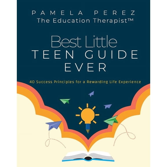 Best Little Teen Guide Ever!: 40 Success Principles for a Rewarding Life Experience, (Paperback)