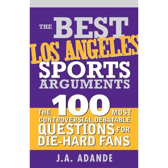 Pre-Owned The Best Los Angeles Sports Arguments: The 100 Most Controversial, Debatable Questions for Die-Hard Fans (Best Sports Arguments) Paperback
