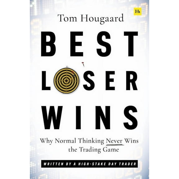 Best Loser Wins: Why Normal Thinking Never Wins the Trading Game - Written by a High-Stake Day Trader, (Paperback)