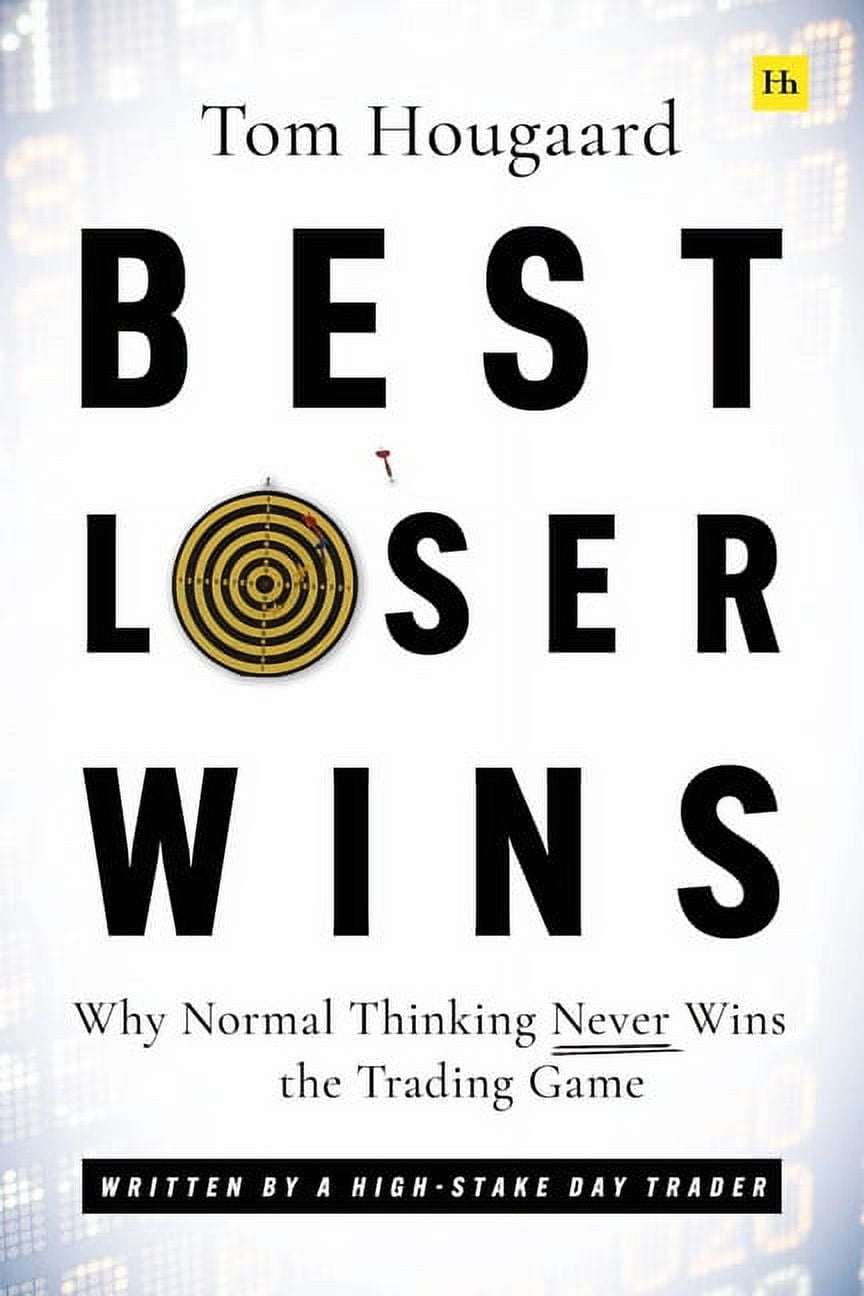 Best Loser Wins : Why Normal Thinking Never Wins the Trading Game  written by a high-stake day trader (Paperback)