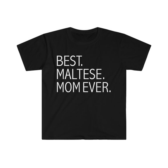 Best Maltese Dog Mom Ever Unisex T-shirt S-3XL Dog Owner Lover Parent
