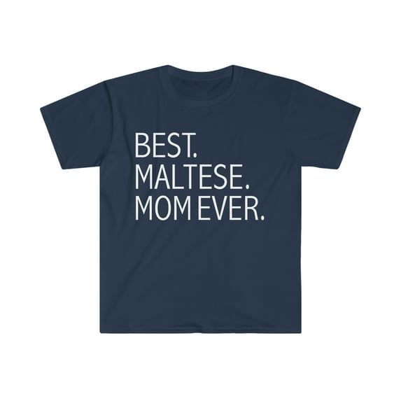 Best Maltese Dog Mom Ever Unisex T-shirt S-3XL Dog Owner Lover Parent