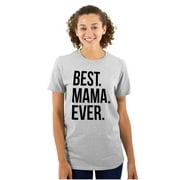 Best Mama Ever Mom Mommy Mothers Day Women's Graphic T Shirt Tees Brisco Brands S