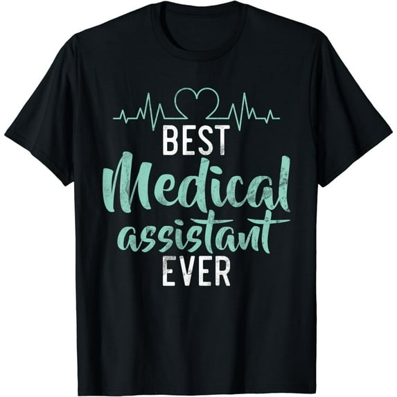 Best Medical Assistant Ever Medical Assistant T-Shirt