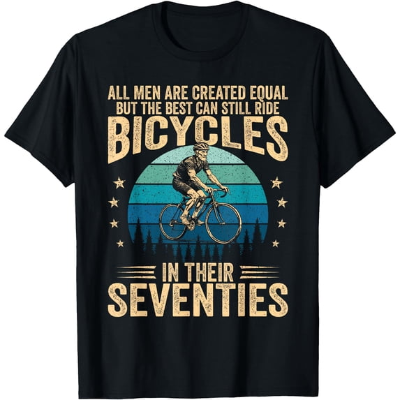 Best Men Still Ride Bicycles in Their 70s Cycling Bike Rider T-Shirt ...