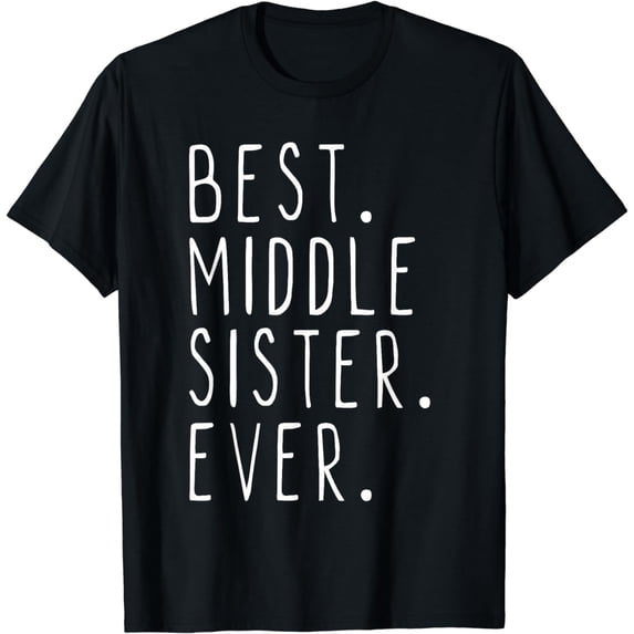 Best Middle Sister Ever Funny Cool T-Shirt