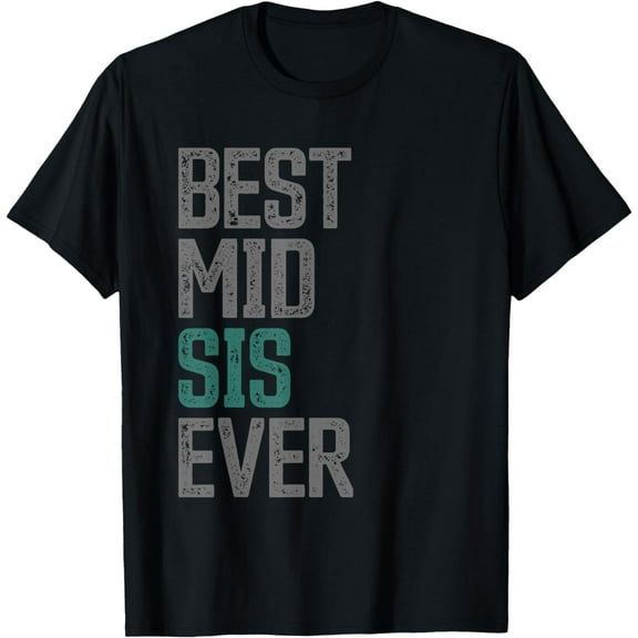 Best Middle Sister Sis Ever Middle Sibling Middle Sister T-Shirt mens t shirt，black，women，funny，misfits，men，journey，t-shirt
