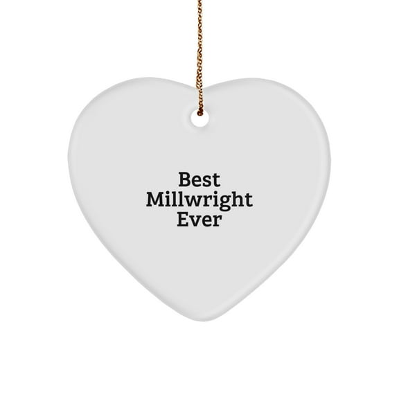 Best Millwright Ever Heart Ornament Gifts from Friends and Family for Christmas