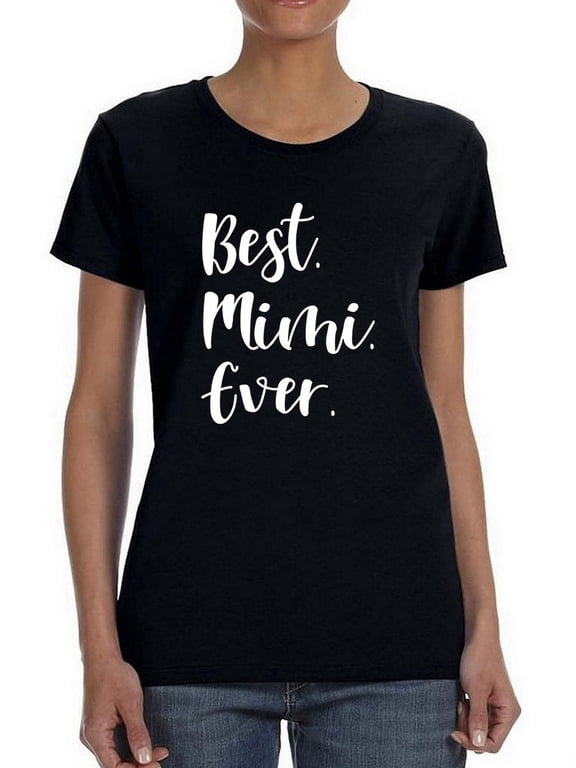 Best. Mimi. Ever. Women T-Shirt, Female Medium