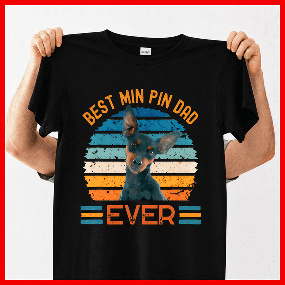 Best Min Pin Dad Ever Miniature Pinscher Dog Breed Unisex T-ShirtPlus ...