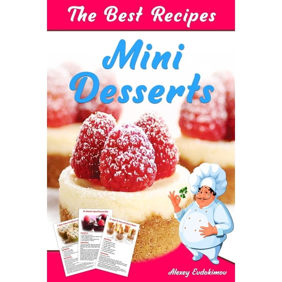 The Most Delicious Desserts The Best Mini Desserts Recipes: All Recipes with Color Pictures & Easy Instructions. Simple Cookbook with 40 Small a, (Paperback)