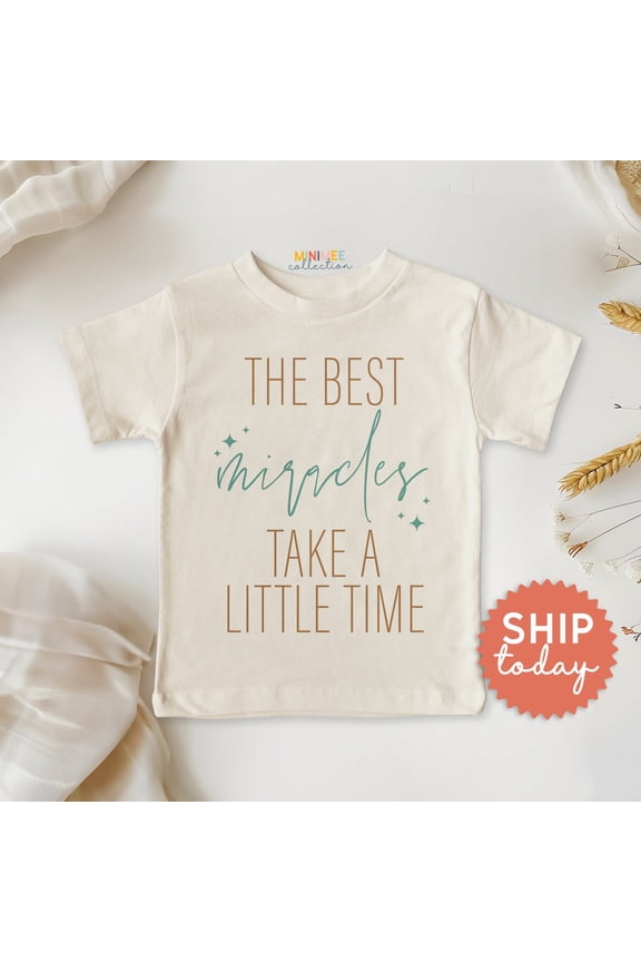 The Best Miracles Take A Little Time Toddler Shirt, Miracle Baby Shirt, New Pregnancy Announcement Shirt, Baptismal Kid Shirt, (Bc-Tre2), New Born, Baby Shower Gift, New Parents Gift