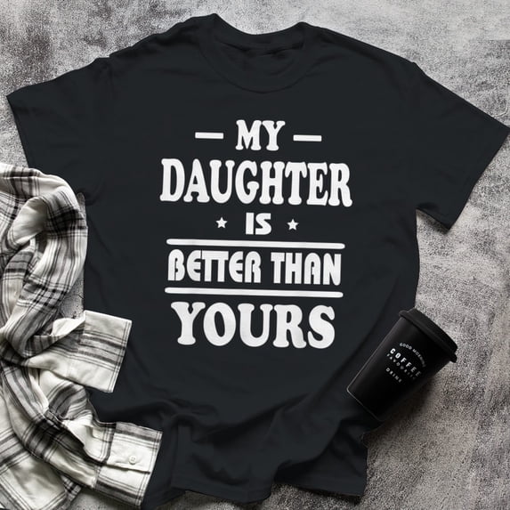 Best Mom Dad My DAUGHTER better than your Shirt, Small, Black