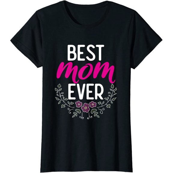 Best Mom Ever - Best Mom in the World, Birthday Gift T-Shirt