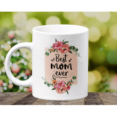 Best Mom Ever Coffee Mug Cup, for Birthday, Mother's Day, Christmas Gift ideas