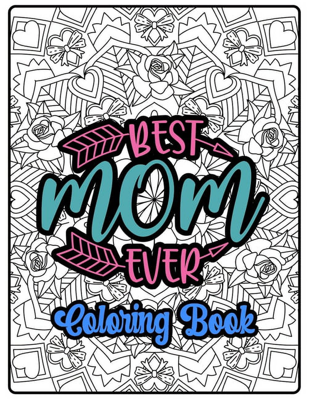 Best Mom Ever Coloring Book: 100 Amazing Patterns- An Adult