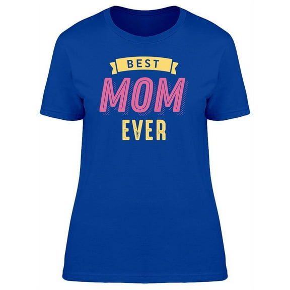 Best Mom Ever Cool Quote T-Shirt Women -Image by Shutterstock, Female XX-Large