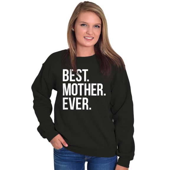 Best Mom Ever Cute Happy Mothers Day Women Crewneck Sweatshirt Brisco Brands L