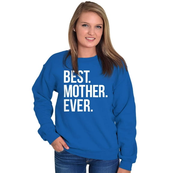 Best Mom Ever Cute Happy Mothers Day Women Crewneck Sweatshirt Brisco Brands M