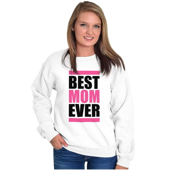 Best Mom Ever Cute Mothers Day Mommy Women Crewneck Sweatshirt Brisco Brands M