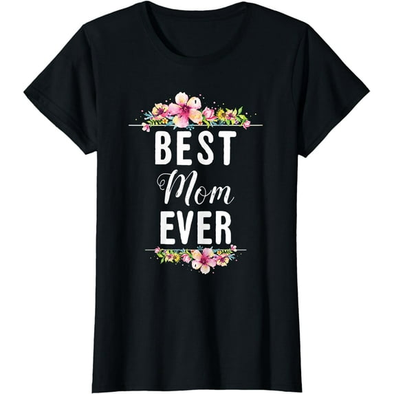 Best Mom Ever Floral Design Mother Day Gift T-Shirt