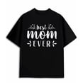 thumbnail image 1 of Best Mom Ever Funny Graphic Black Short Sleeve T-Shirt, 1 of 5