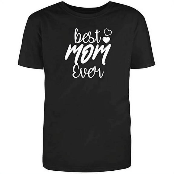 Best Mom Ever Graphic Novelty Adult Humor Sarcastic Funny T Shirt