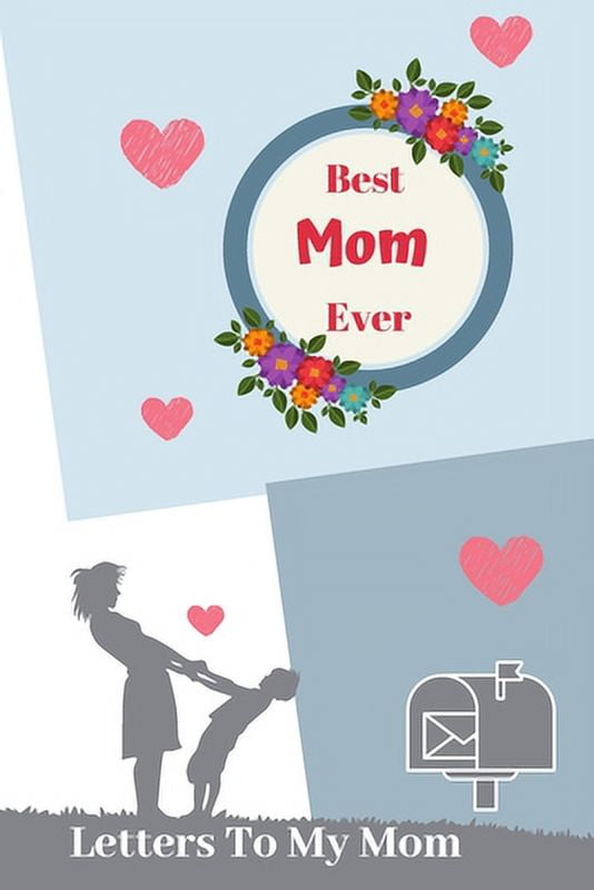 Best Mom Ever Letters To My Mom Write Letters To Your Mom To Say Her