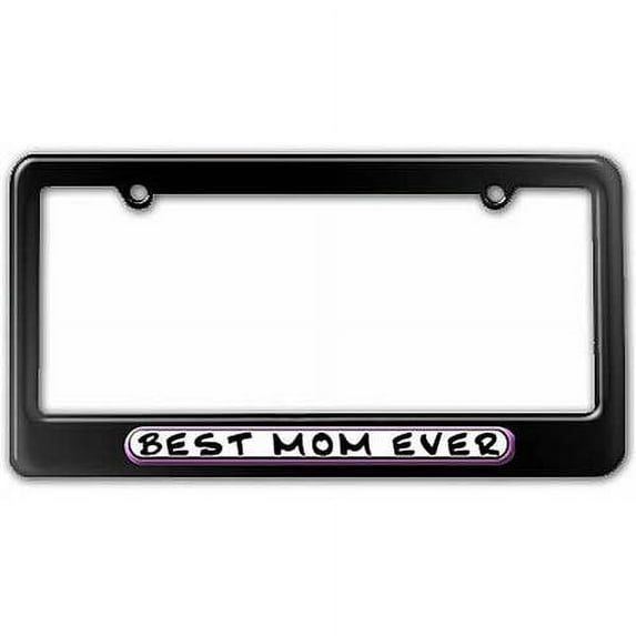 Best Mom Ever License Plate Tag Frame, Multiple Colors